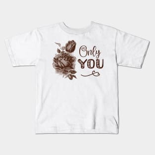 Rose Flower Vintage Illustration with Text: Only You Kids T-Shirt